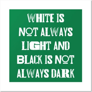 White is not always light and black is not always dark Posters and Art